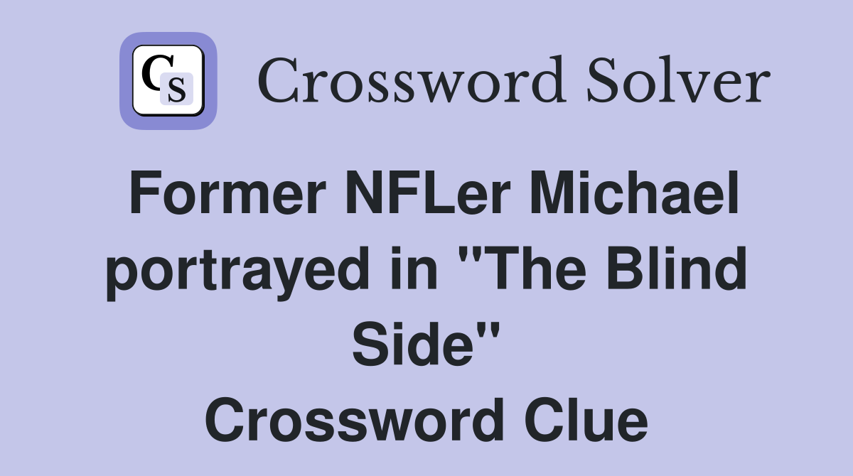 Former NFLer Michael portrayed in "The Blind Side" Crossword Clue